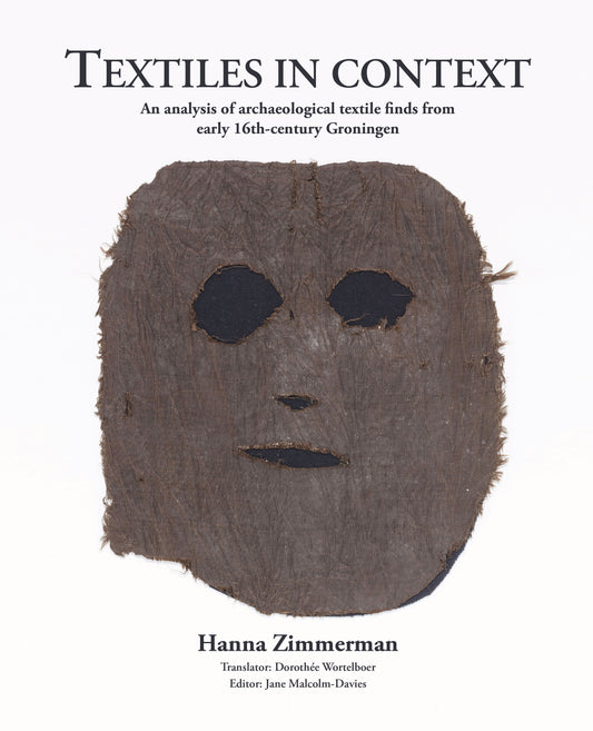 Pre-order - Textiles in context: an analysis of archaeological textile finds from early 16th-century Groningen