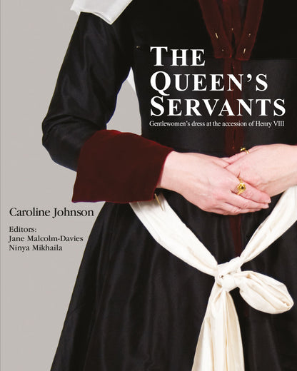 The Queen's Servants: gentlewomen's dress at the accession of Henry VIII - REVISED 2ND EDITION