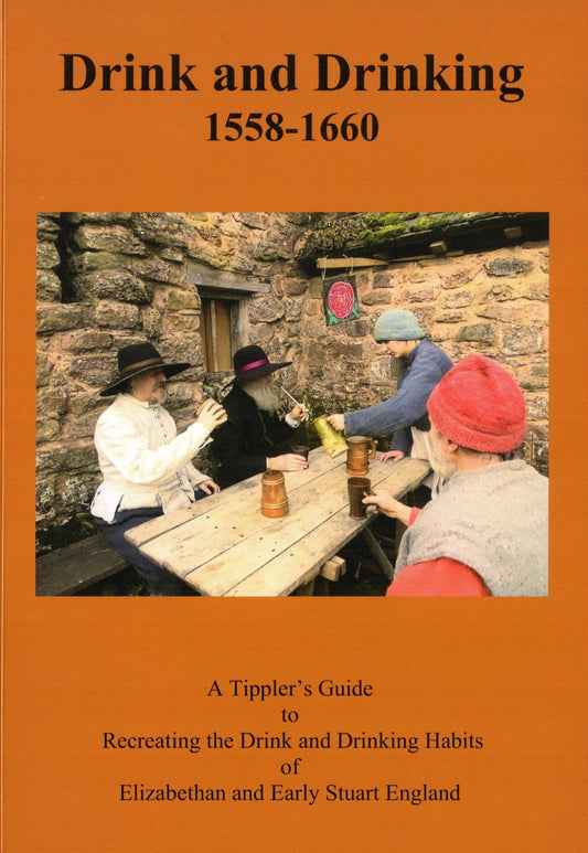 Drink and Drinking 1558-1660: a tippler's guide to recreating the drink and drinking habits of Elizabethan and early Stuart England, Stuart Press Living History Series