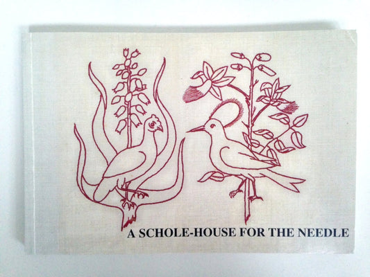 A Schole-House for the Needle: 17th century embroidery & lacemaking - facsimile of a book published in 1632